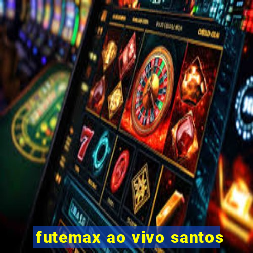 futemax ao vivo santos